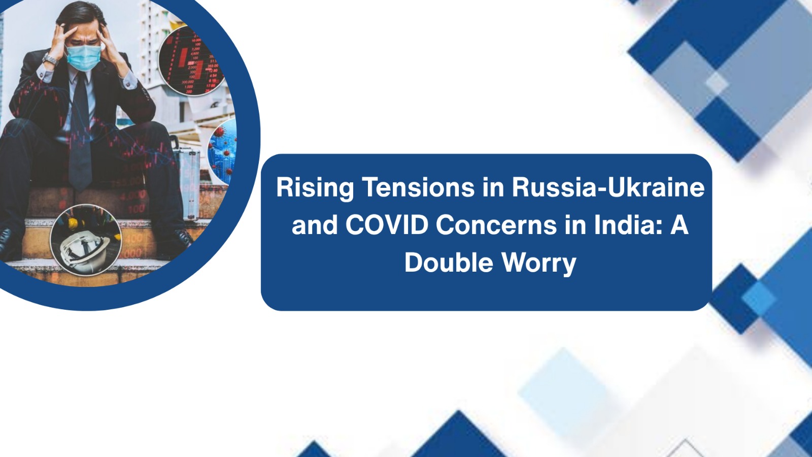 Rising Tensions in Russia-Ukraine and COVID Concerns in India: A Double Worry